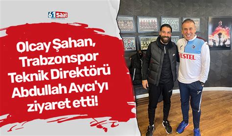 Olcay Şahan Trabzonspor Teknik Direktörü Abdullah Avcıyı ziyaret etti